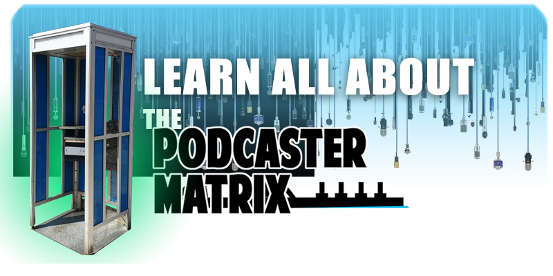 Learn All About The Podcaster Matrix!