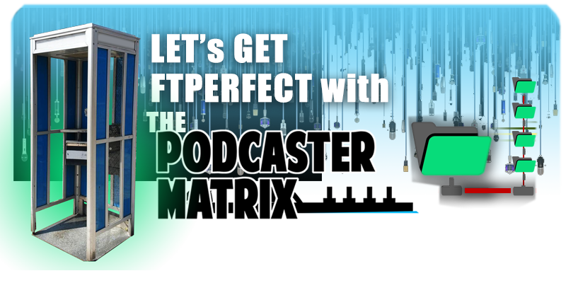 Let's Get FTPerfect with The Podcaster Matrix!