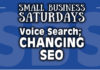 Small Business Saturdays: Voice Search; Changing SEO