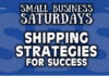 Small Business Saturdays: Shipping Strategies for Success