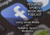Pediatric Sports Medicine Podcast: Is it Time to Include social Media in Your Pediatric Sports Medicine Practice?