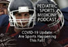 Pediatric Sports Medicine Podcast: The Fall Sports Question - A COVID-19 Update...