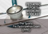 Pediatric Sports Medicine Podcast: A Different Kind of PPE - The Pre Participation Exam