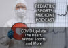 Pediatric Sports Medicine Podcast: Winter Sports Arrive, COVID Continues, and Another Look at the Heart...