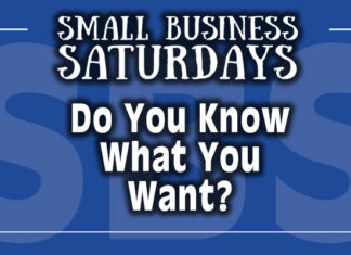 Small Business Saturdays: Do You Know What You Want?