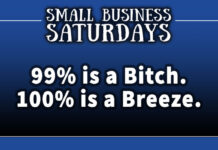 Small Business Saturdays: 99% is a Bitch. 100% is a Breeze.