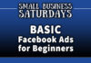 Small Business Saturdays: Basic Facebook Ads for Beginners