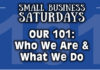 Small Business Saturdays - Our 101 Who We Are and What We Do