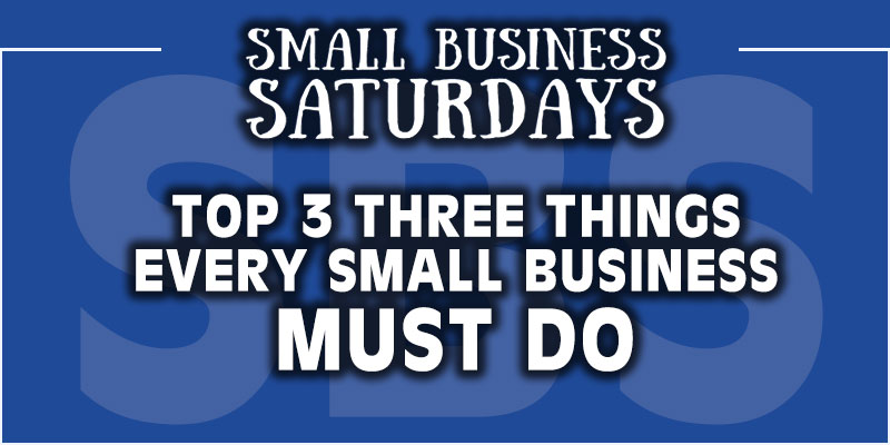 Top 3 Things Every Small Business Must Do