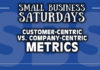 Small Business Saturdays: Customer Centric v. Company Centric Metrics