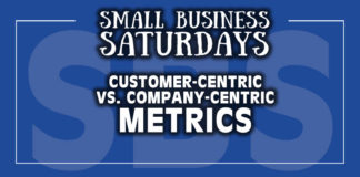 Small Business Saturdays: Customer Centric v. Company Centric Metrics
