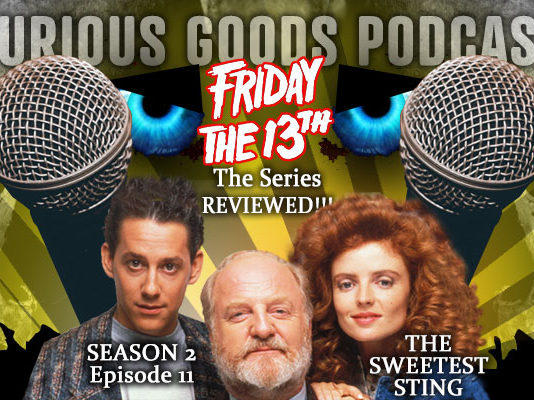 Curious Goods: The Sweetest Sting - A Revisit, Retelling and Review of Friday The 13th: The Series - S2E11