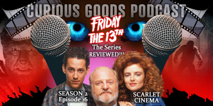 Curious Goods: Scarlet Cinema - A Revisit, Retelling and Review of Friday The 13th: The Series - S2E16