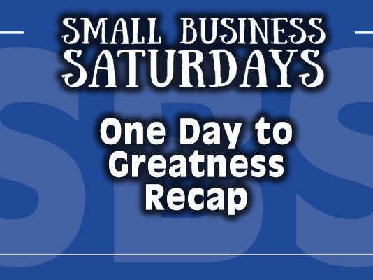 Small Business Saturdays: The One Day to Greatness Recap