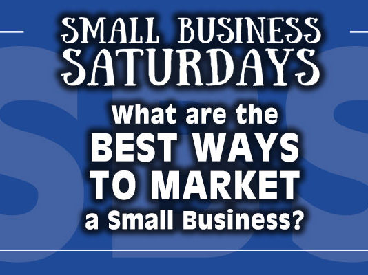 Small Business Saturdays: What are the Best Ways to Market Small Business?