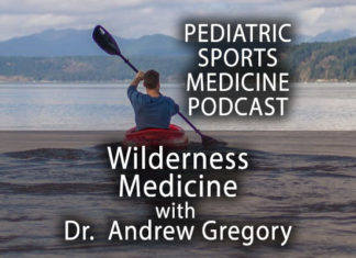Pediatric Sports Medicine Podcast: Into the Wilderness (Medicine) with Dr. Andrew Gregory