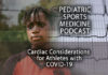 Pediatric Sports Medicine Podcast: Considering Cardiac Concerns for Athletes with COVID-19...
