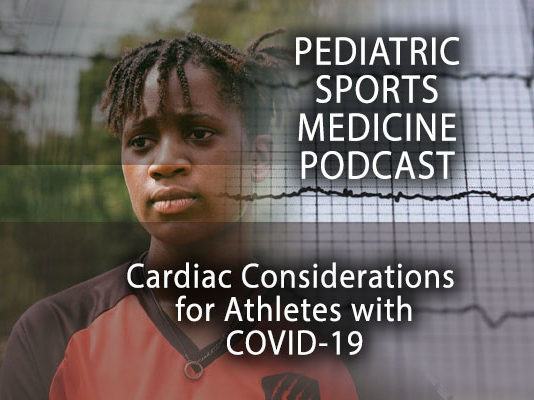 Pediatric Sports Medicine Podcast: Considering Cardiac Concerns for Athletes with COVID-19… Pediatric Sports Medicine Podcast: Considering Cardiac Concerns for Athletes with COVID-19...