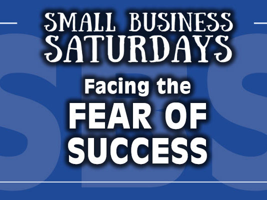 Small Business Saturdays: Facing the Fear of Success