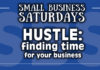 Small Business Saturdays: HUSTLE: Finding Time for Your Business...