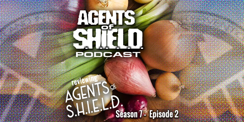 Agents of SHIELD Podcast: Our Review of "Know Your Onions" (S7E2)