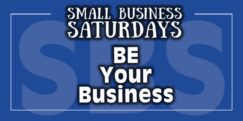 Small Business Saturdays: Be Your Business