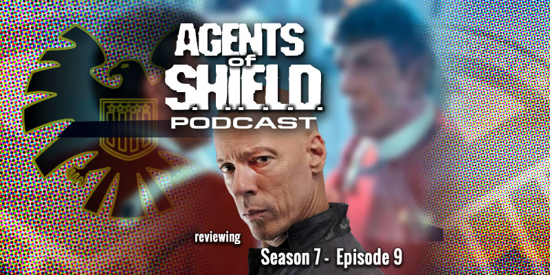 Agents of SHIELD Podcast: Our Review of "As I Have Always Been" (S7E9)