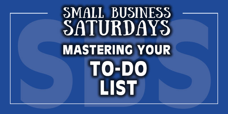 Small Business Saturdays: Mastering Your To-Do List
