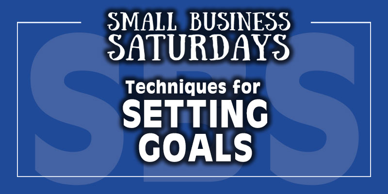 Small Business Saturdays: Techniques for Setting Goals