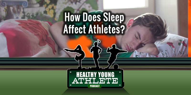 Healthy Young Athlete Podcast: Sleep and How It Impacts Athletes...