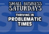 Small Business Saturdays: Thriving in Problematic Times