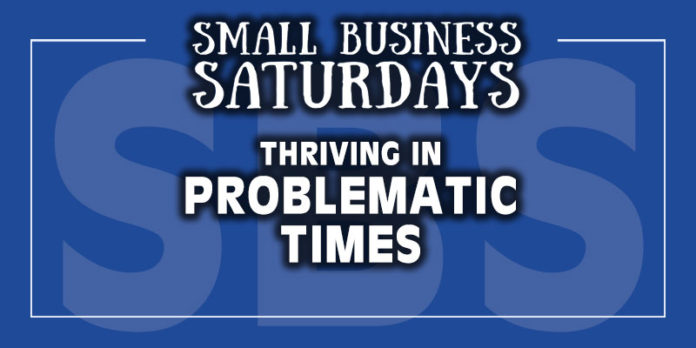 Small Business Saturdays: Thriving in Problematic Times