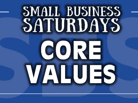 Small Business Saturdays: Core Values Small Business Saturdays: Core Values...