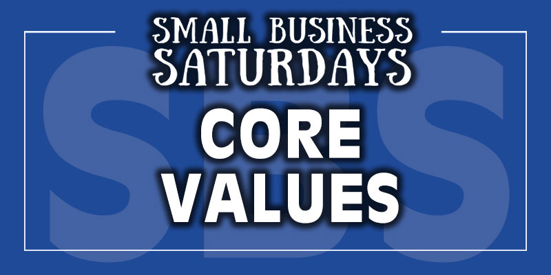 Small Business Saturdays: Core Values...