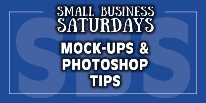 Small Business Saturdays: Mock-Ups and Photoshop Tips