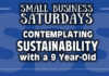 Small Business Saturdays: Contemplating Sustainability with a 9 Year Old...