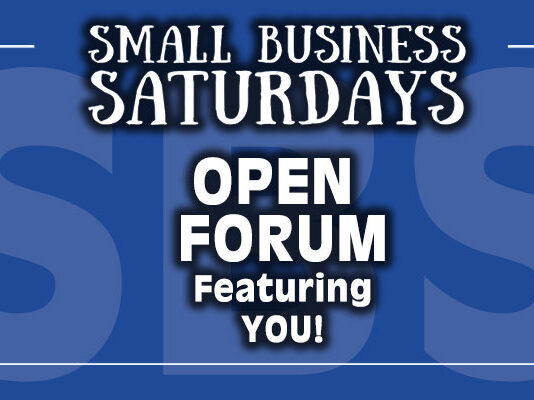 Small Business Saturdays: Open Forum Featuring... YOU!