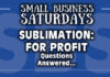 Small Business Saturdays: Sublimation for Profit: Questions Answered...