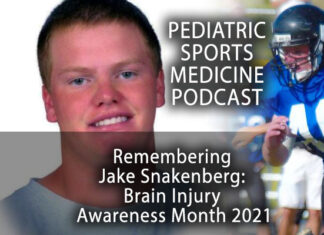 Pediatric Sports Medicine Podcast: Brain Injury Awareness Month, 2021: Remembering Jake Snakenberg