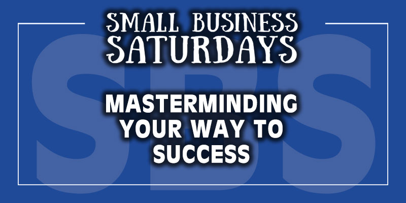 Small Business Saturdays: Masterminding Your Way to Success