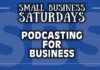 Podcasting for Business: Small Business Saturdays Podcast