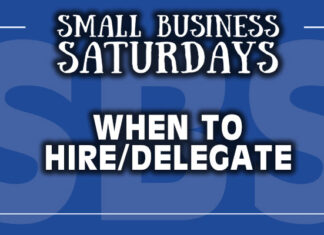 Small Business Saturdays: When to Hire/Delegate...