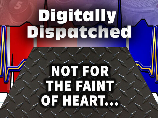 Not For the Faint of Heart - The Digitally Dispatched Podcast