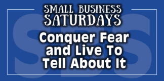 Small Business Saturdays: Conquer Fear and Live to Tell About It
