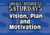 Small Business Saturdays Podcast: Vision, Plan and Motivation