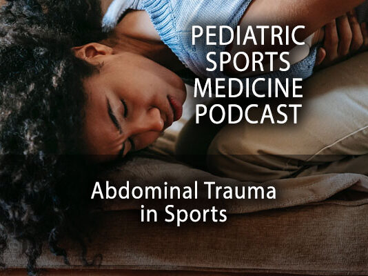 Pediatric Sports Medicine Podcast: Let's Talk About Abdominal Injuries...