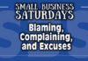 Small Business Saturdays: Blaming, Complaining, and Excuses