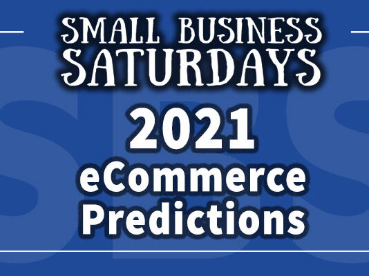 2021 eCommerce Predictions: Small Business Saturdays Podcast