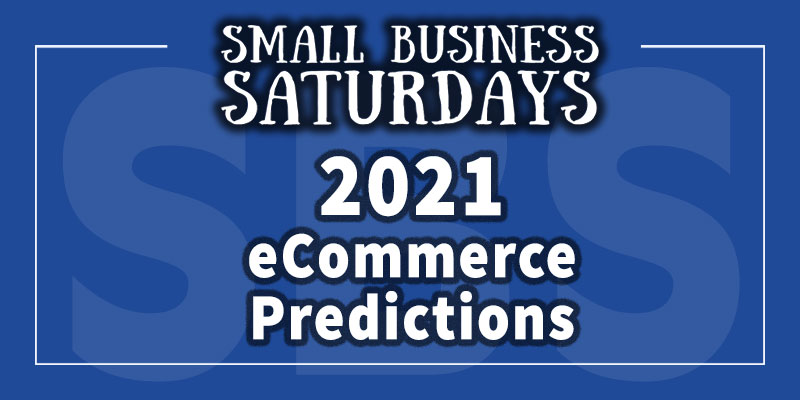 2021 eCommerce Predictions: Small Business Saturdays Podcast