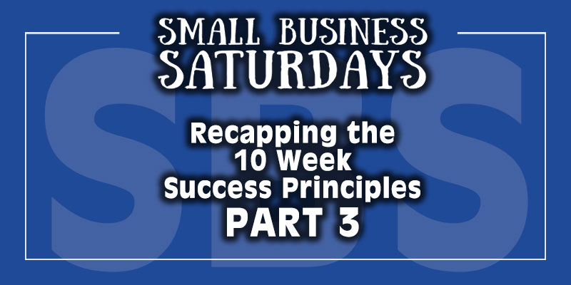 Small Business Saturdays Podcast: Reviewing The 10 Week Success Principles Project - 3 of 3